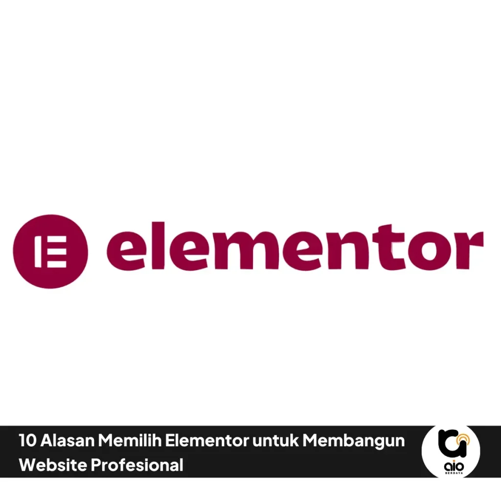10 Alasan Memilih Elementor Untuk Membangun Website Profesional