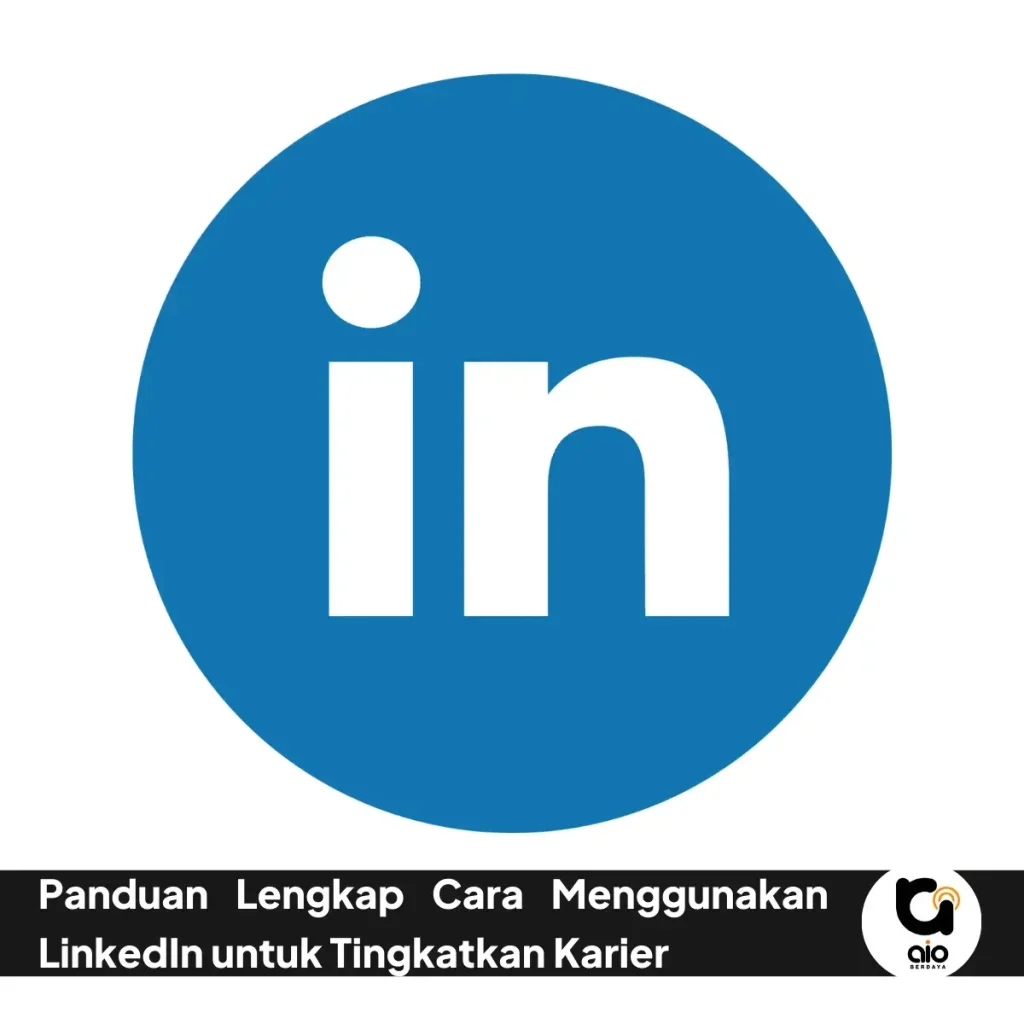 Panduan Lengkap Cara Menggunakan Linkedin Untuk Tingkatkan Karier